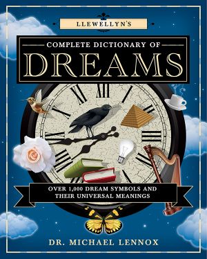 [Llewellyn's Complete Book Series 05] • Llewellyn's Complete Dictionary of Dreams · Over 1,000 Dream Symbols and Their Universal Meanings